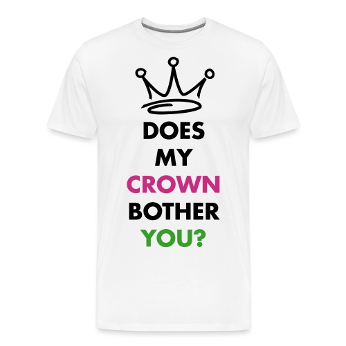 Does my crown bother you? - Men's Premium T-Shirt