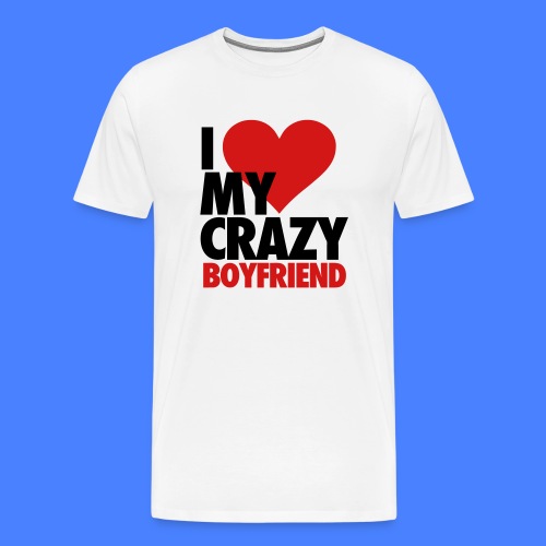 I Love My Crazy Boyfriend - Men's Premium T-Shirt