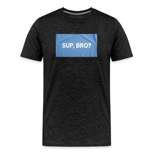 SUP BRO TEE - Men's Premium T-Shirt