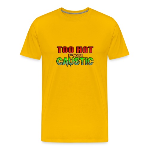 Too Hot for Caustic -- colorful - Men's Premium T-Shirt