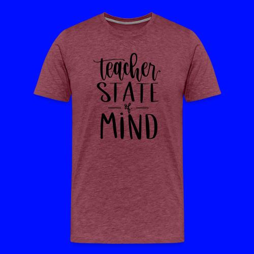 Teacher State of Mind Fun Teacher T-Shirts - Men's Premium T-Shirt
