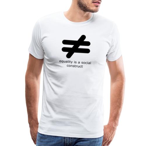 Equality is a Social Construct | Black - Men's Premium T-Shirt