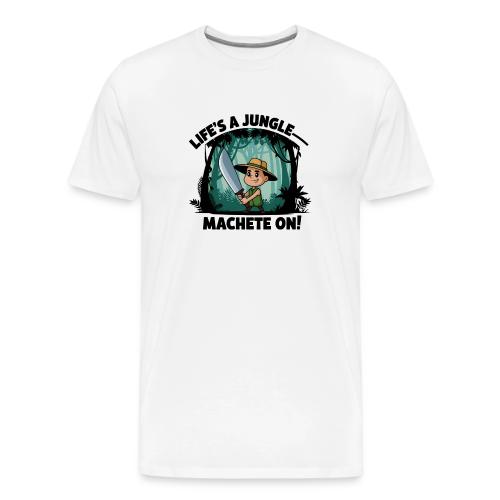 Life’s a Jungle—Machete On! - Men's Premium T-Shirt