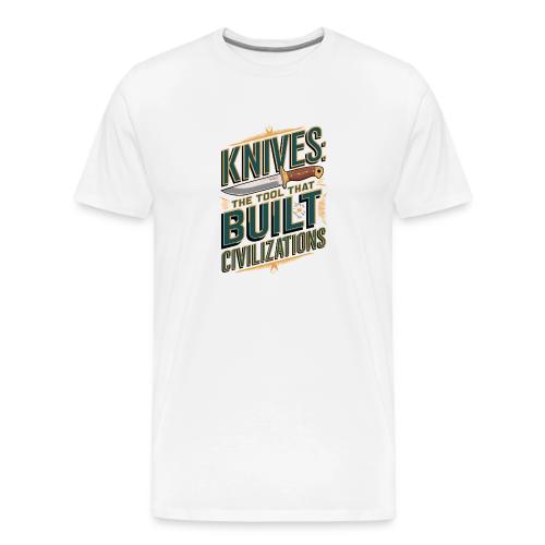 Knives The Tool That Built Civilizations - Men's Premium T-Shirt