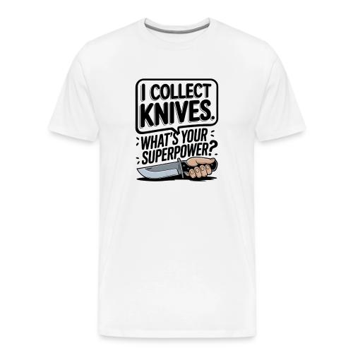 I Collect Knives. What's Your Superpower? - Men's Premium T-Shirt
