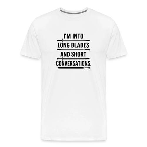 I m Into Long Blades and Short Conversations - Men's Premium T-Shirt