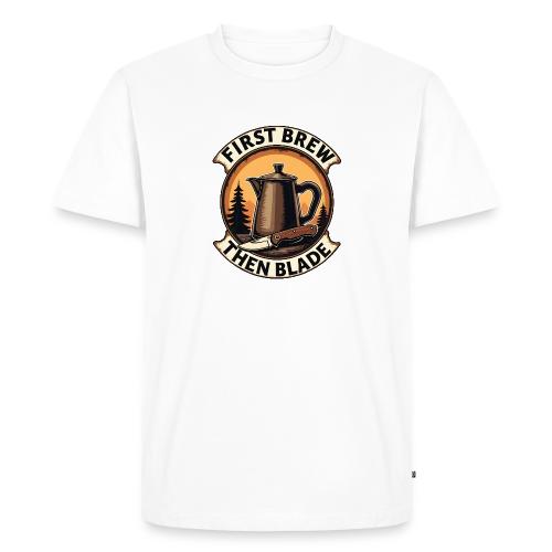 First Brew Then Blade - Funny EDC Knife Coffee - Men's Premium T-Shirt