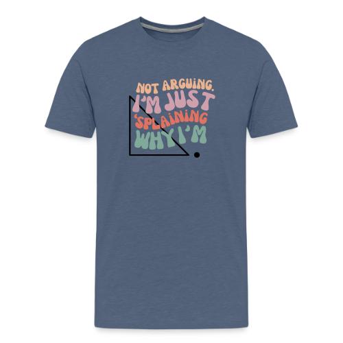 Not Splaining Right Triangle - Men's Premium T-Shirt