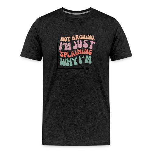 Not Splaining Right Triangle - Men's Premium T-Shirt