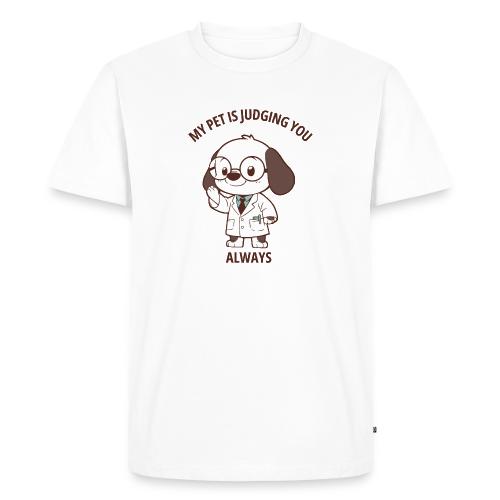 My Pet Is Judging You Always T-Shirt | Sarcastic C - Men's Premium T-Shirt