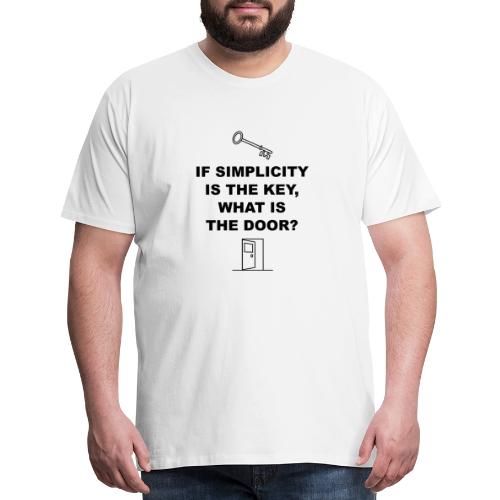 If simplicity is the key what is the door - Men's Premium T-Shirt
