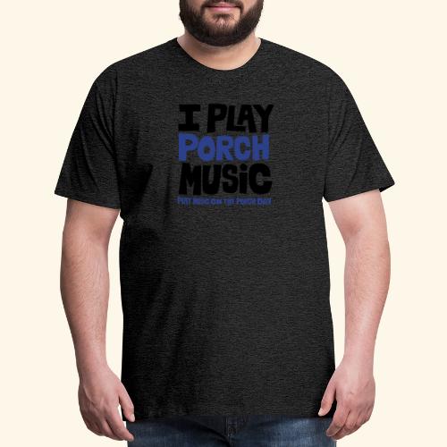 I PLAY PORCH MUSIC - Men's Premium T-Shirt