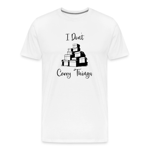 I don't carry things - Men's Premium T-Shirt