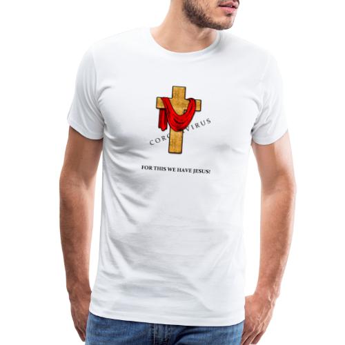 For This We Have Jesus! - Men's Premium T-Shirt