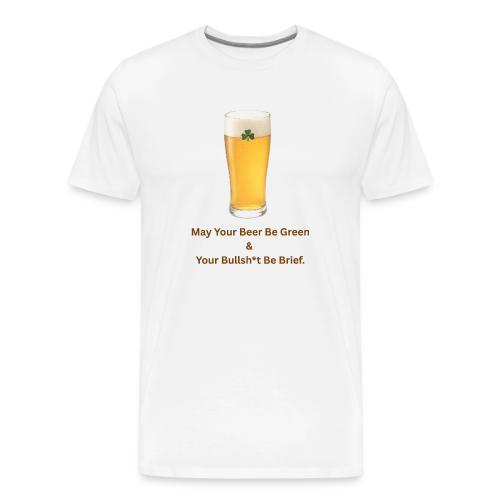 May Your Beer Be Green T-Shirt | Funny St. Patrick - Men's Premium T-Shirt