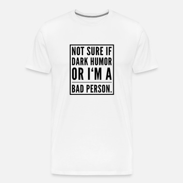 black humor dark humor funny joke gift idea' Men's T-Shirt | Spreadshirt