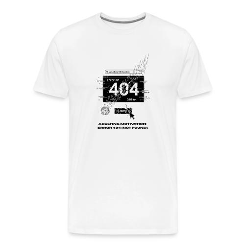 Adulting Motivation: Error 404 T-Shirt - Men's Premium T-Shirt