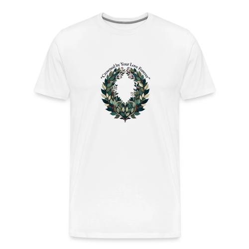 Crowned by Your Love Forever Laurel Wreath T-Shirt - Men's Premium T-Shirt