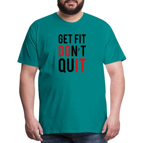 Get Fit Don't Quit - Men's Premium T-Shirt