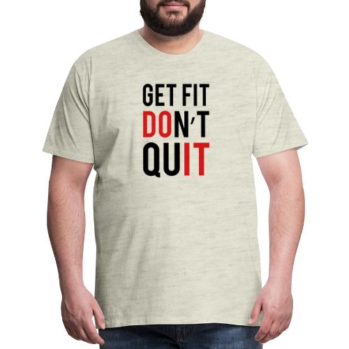 Get Fit Don't Quit - Men's Premium T-Shirt