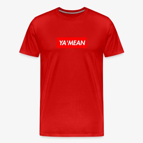 YA MEAN - Men's Premium T-Shirt