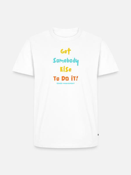 GET SOMEBODY ELSE - Men's Premium T-Shirt - white
