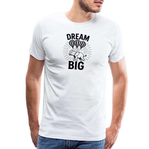Dream Big Elephant Motivation Shirt - Men's Premium T-Shirt
