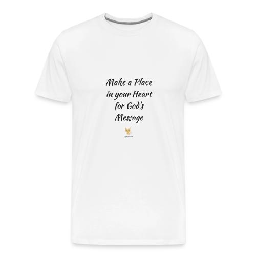 Make a Place in your Heart for God's Message - Men's Premium T-Shirt