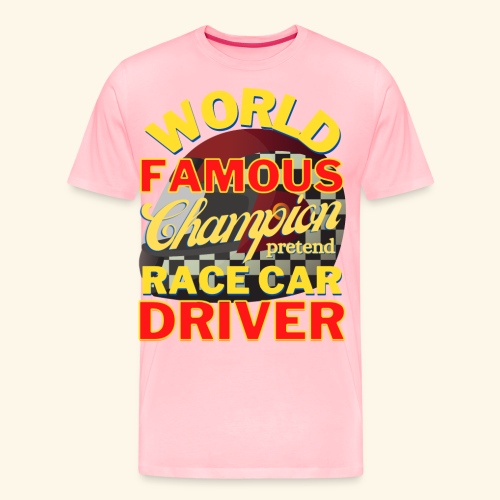 World Famous Champion pretend Race Car Driver - Men's Premium T-Shirt