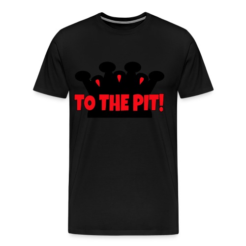 To the Pit - Men's Premium T-Shirt