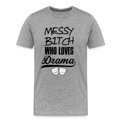 Messy Bitch - Men's Premium T-Shirt