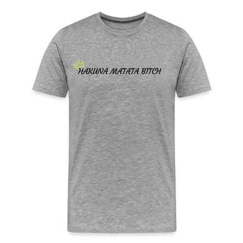 Hakuna Matata Bitch - Men's Premium T-Shirt