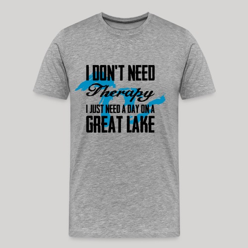 Just need a Great Lake - Men's Premium T-Shirt