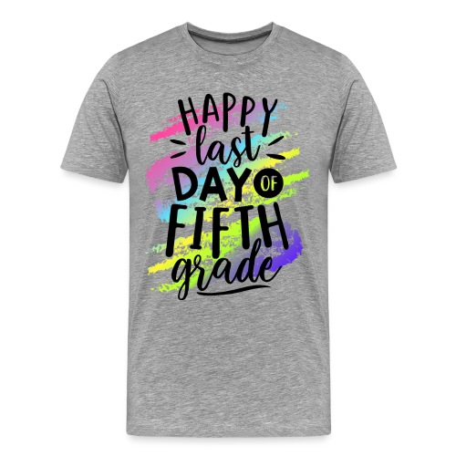 Happy Last Day of Fifth Grade Teacher T-Shirts - Men's Premium T-Shirt