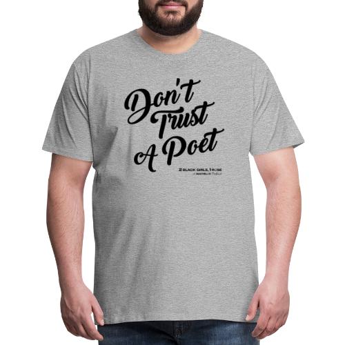 Don't Trust a Poet - Men's Premium T-Shirt