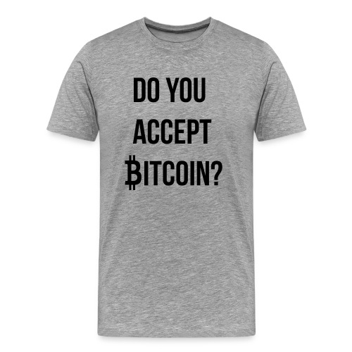 Do You Accept Bitcoin - Men's Premium T-Shirt