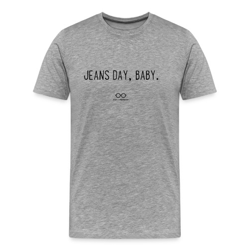 Jeans Day, Baby. (black text) - Men's Premium T-Shirt