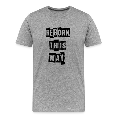 Reborn this Way - Men's Premium T-Shirt