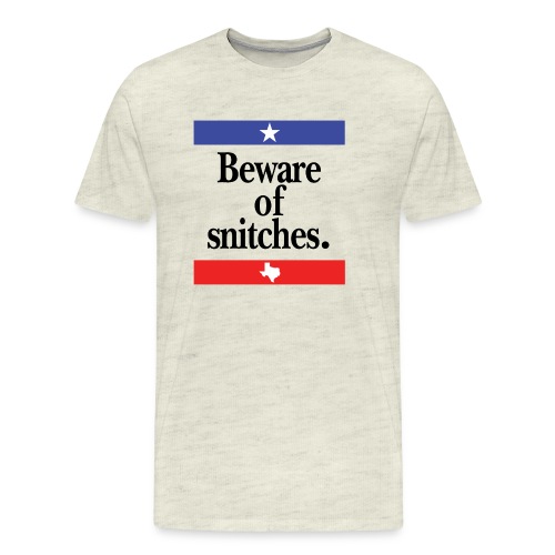 Beware of snitches - Men's Premium T-Shirt