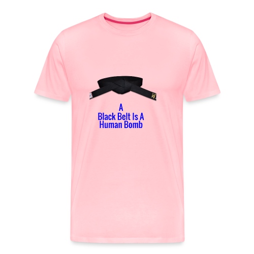 A Blackbelt Is A Human Bomb - Men's Premium T-Shirt