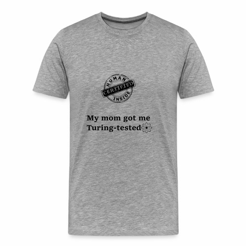 My mom got me Turing tested - Men's Premium T-Shirt