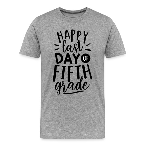 Happy Last Day of Fifth Grade Teacher T-Shirt - Men's Premium T-Shirt