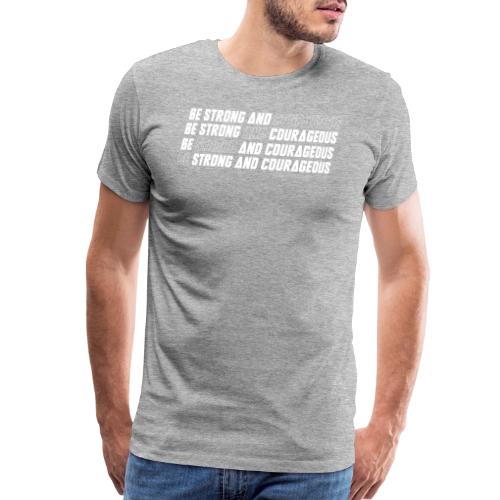 Be Strong and Courageous - Men's Premium T-Shirt