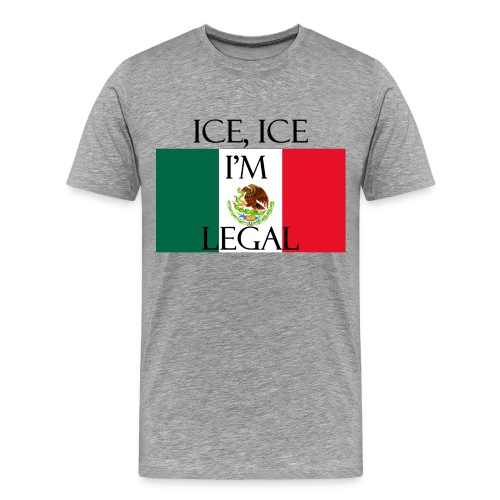 ICE I'm Legal Mexico - Men's Premium T-Shirt
