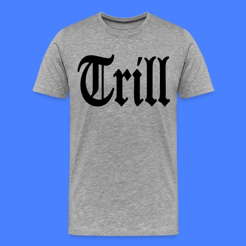 Trill - stayflyclothing.com - Men's Premium T-Shirt