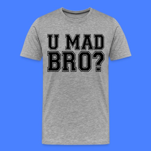 U Mad Bro? - stayflyclothing.com - Men's Premium T-Shirt