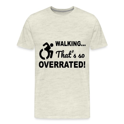 Walking is overrated. Wheelchair humor shirt * - Men's Premium T-Shirt
