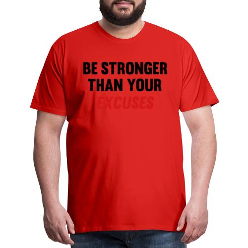 Be Stronger Than Your Excuses - Men's Premium T-Shirt