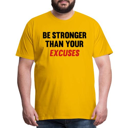Be Stronger Than Your Excuses - Men's Premium T-Shirt