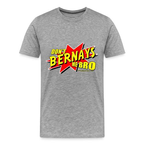 Dont Bernays Me BRO - Men's Premium T-Shirt